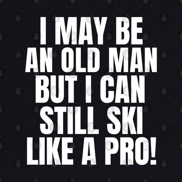 Never underestimate an old man who loves skiing! by mksjr